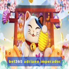 bet365 adriano imperador